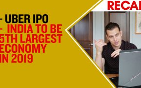 Recap April 14th- Uber IPO - India To Be 5th Largest economy in 2019