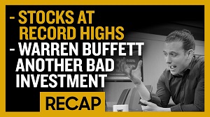 Recap May 5: Stocks at Record Highs - Warren Buffet Another Bad Investment (Recap Ep017)