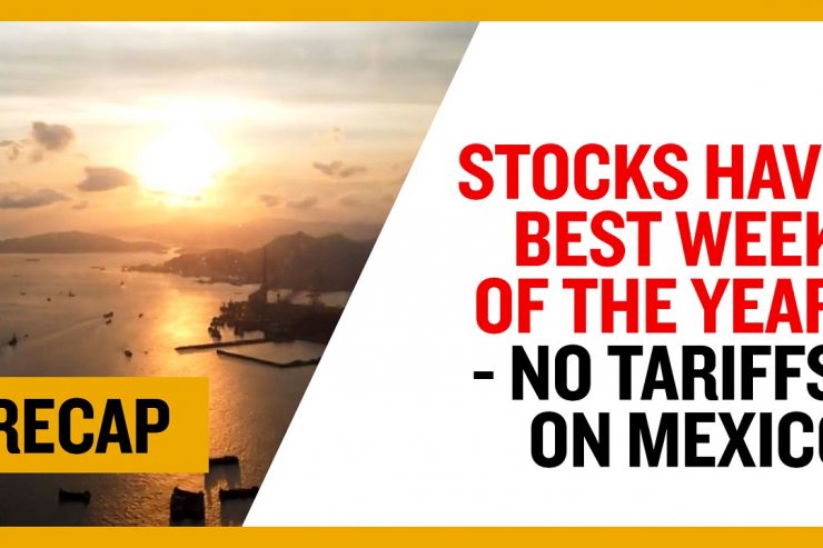 Recap Jun 9: Stocks have best week of the year - No Tariffs on Mexico (Recap Ep022)