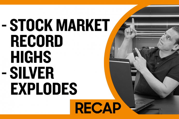 Recap July 21: Stock Market Record Highs - Silver explodes (Recap Ep028)