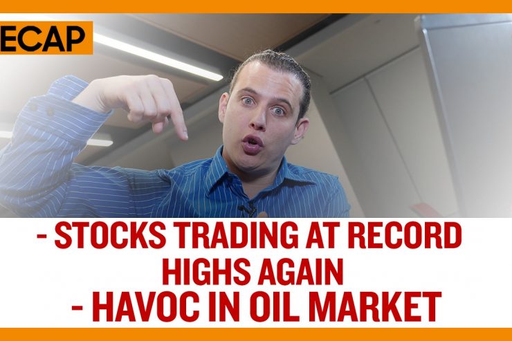 Stocks Trading at Record Highs Again - Havoc in Oil Market (Recap Ep027)