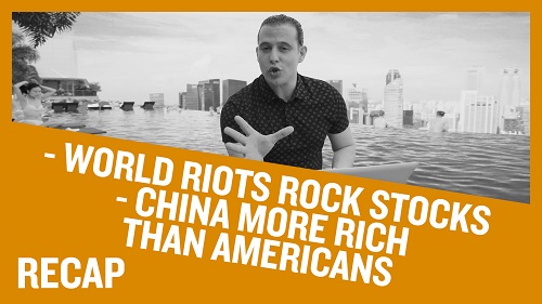 Recap October 27: World Riots Rock Stocks - China More Rich than Americans (Recap Ep042)