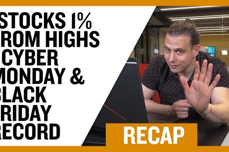 Recap December 8: Stocks 1% From Highs - Cyber Monday & Black Friday Record (Recap : Ep 048)