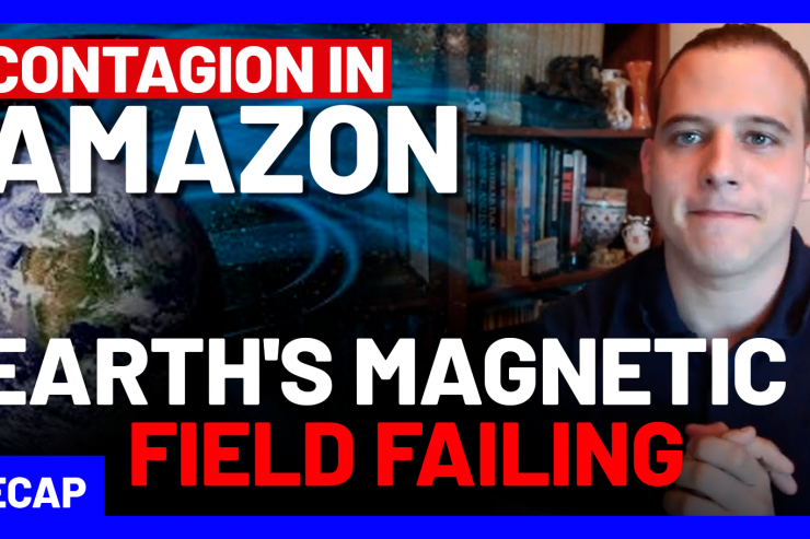 Recap May 24: Contagion in Amazon - Earth's magnetic field failing (Recap Ep072)