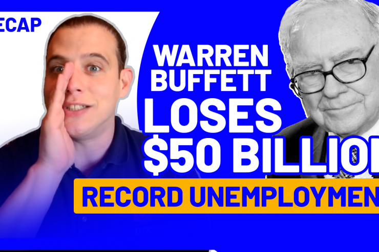 Recap May 9: Warren Buffett loses $50 billion - Record unemployment (Recap Ep070)