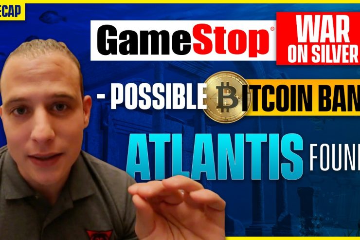 Recap February 7: Gamestop War on Silver, Possible Bitcoin Ban, Atlantis Found (Recap ep109)