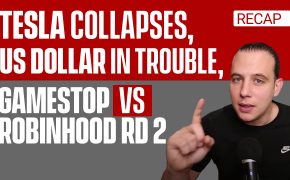 Recap February 28: Tesla Collapses, US Dollar in Trouble, Gamestop vs Robinhood Rd 2 (Recap ep112)